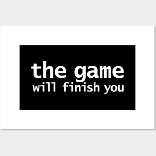 Gaming The Game Will Finish You Posters and Art